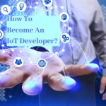 How to Become An IoT Developer: 7 Best Tips