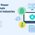 Using the Power of Blockchain in Different Industries